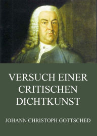 Title: Versuch einer critischen Dichtkunst, Author: Johann Christoph Gottsched