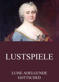 Title: Lustspiele, Author: Luise Adelgunde Gottsched