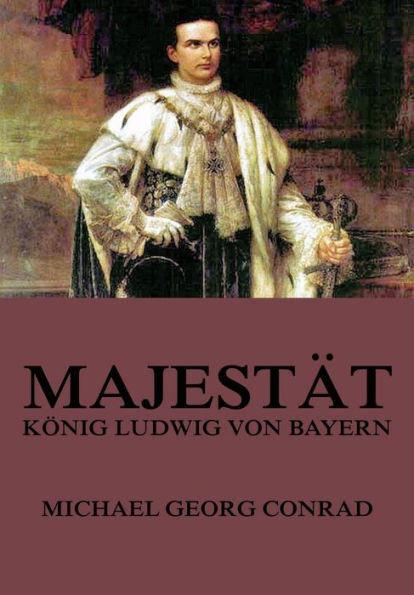Majestät - König Ludwig von Bayern