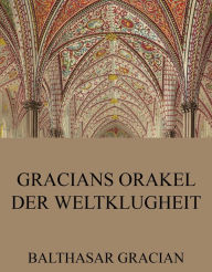 Title: Gracians Orakel der Weltklugheit, Author: Balthasar Gracian