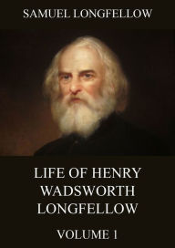 Title: Life Of Henry Wadsworth Longfellow, Volume 1, Author: Samuel Longfellow