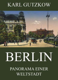 Title: Berlin - Panorama einer Weltstadt, Author: Karl Gutzkow