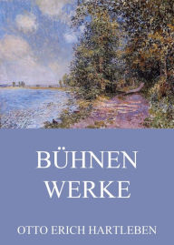 Title: Bühnenwerke, Author: Otto Erich Hartleben