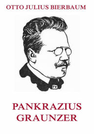 Title: Pankrazius Graunzer, Author: Otto Julius Bierbaum