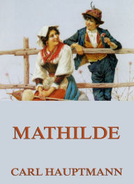 Title: Mathilde, Author: Carl Hauptmann