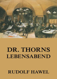 Title: Dr. Thorns Lebensabend, Author: Rudolf Hawel