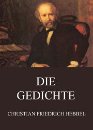 Title: Die Gedichte, Author: Christian Friedrich Hebbel