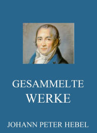 Title: Gesammelte Werke, Author: Johann Peter Hebel