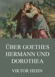 Title: Über Goethes Hermann und Dorothea, Author: Viktor Hehn