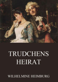 Title: Trudchens Heirat, Author: Wilhelmine Heimburg