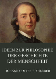 Title: Ideen zur Philosophie der Geschichte der Menschheit, Author: Johann Gottfried Herder