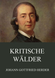 Title: Kritische Wälder, Author: Johann Gottfried Herder