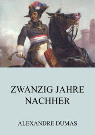 Title: Zwanzig Jahre Nachher, Author: Alexandre Dumas