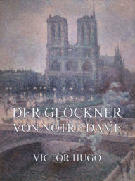 Title: Der Glöckner von Notre Dame, Author: Victor Hugo