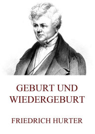 Title: Geburt und Wiedergeburt, Author: Friedrich Hurter
