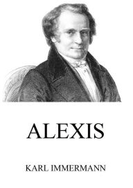 Title: Alexis, Author: Karl Immermann