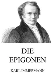Title: Die Epigonen, Author: Karl Immermann