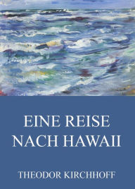 Title: Eine Reise nach Hawaii, Author: Theodor Kirchhoff