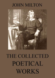 Title: The Collected Poetical Works of John Milton, Author: John Milton
