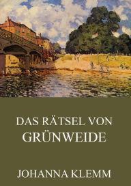 Title: Das Rätsel von Grünweide, Author: Johanna Klemm