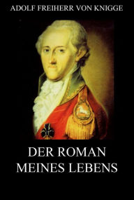 Title: Der Roman meines Lebens, Author: Adolf Freiherr von Knigge