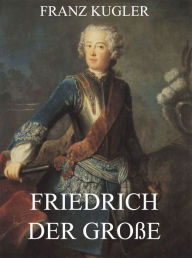 Title: Friedrich der Große, Author: Franz Kugler