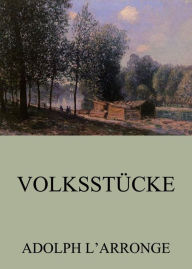 Title: Volksstücke, Author: Adolph L'Arronge