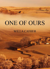 Title: One of Ours, Author: Willa Cather