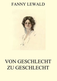 Title: Von Geschlecht zu Geschlecht, Author: Fanny Lewald