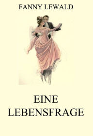 Title: Eine Lebensfrage, Author: Fanny Lewald