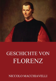 Title: Geschichte von Florenz, Author: Niccolò Machiavelli