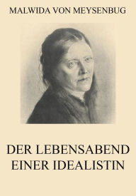 Title: Der Lebensabend einer Idealistin, Author: Malwida von Meysenbug