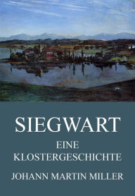 Title: Siegwart - Eine Klostergeschichte, Author: Johann Martin Miller