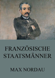 Title: Französische Staatsmänner, Author: Max Nordau