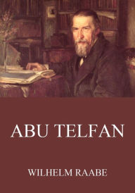 Title: Abu Telfan, Author: Wilhelm Raabe