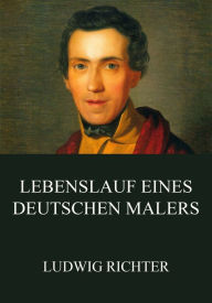 Title: Lebenslauf eines deutschen Malers, Author: Ludwig Richter