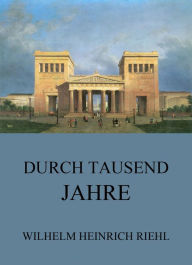 Title: Durch tausend Jahre, Author: Wilhelm Heinrich Riehl