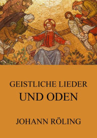 Title: Geistliche Lieder und Oden, Author: Johann Röling