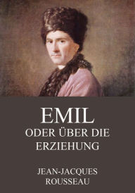 Title: Emil oder über die Erziehung, Author: Jean-Jacques Rousseau