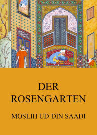 Title: Der Rosengarten, Author: Moslih ud din Saadi