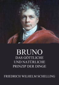 Title: Bruno - Das göttliche und natürliche Prinzip der Dinge, Author: Friedrich Wilhelm Schelling