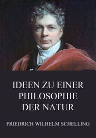 Title: Ideen zu einer Philosophie der Natur, Author: Friedrich Wilhelm Schelling