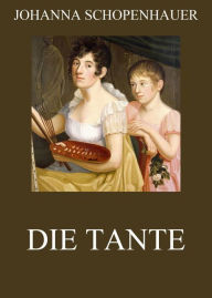 Title: Die Tante, Author: Johanna Schopenhauer