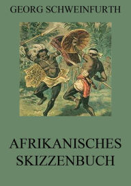 Title: Afrikanisches Skizzenbuch, Author: Georg Schweinfurth