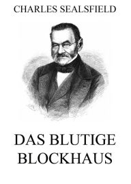 Title: Das blutige Blockhaus, Author: Charles Sealsfield