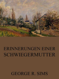 Title: Erinnerungen einer Schwiegermutter, Author: George R. Sims