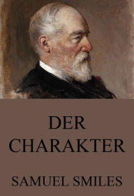 Title: Der Charakter, Author: Samuel Smiles