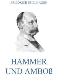 Title: Hammer und Amboß, Author: Friedrich Spielhagen