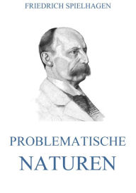 Title: Problematische Naturen, Author: Friedrich Spielhagen