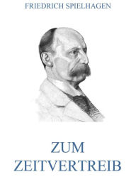 Title: Zum Zeitvertreib, Author: Friedrich Spielhagen